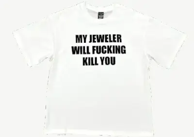 My Jeweller Will F*cking Kill You Tee